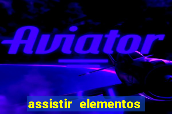 assistir elementos completo dublado